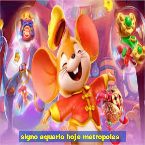 signo aquario hoje metropoles